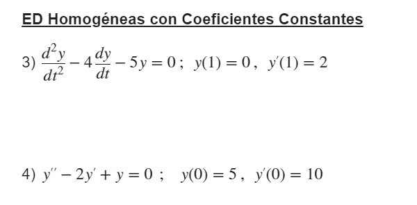 ED Homogéneas con Coeficientes Constantes 3) \( \frac{d^{2} y}{d t^{2}}-4 \frac{d y}{d t}-5 y=0 ; \quad y(1)=0, y^{\prime}(1)