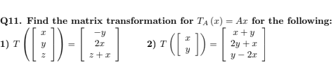 Solved Q11. Find the matrix transformation for TA(x)=Ax for | Chegg.com