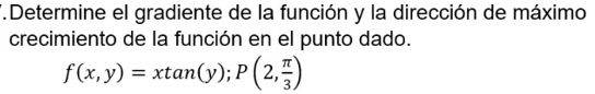 Determine el gradiente de la función y la dirección de máximo crecimiento de la función en el punto dado. \[ f(x, y)=x \tan (