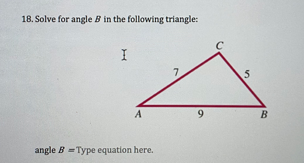 Solved 18. Solve for angle B in the following triangle: | Chegg.com