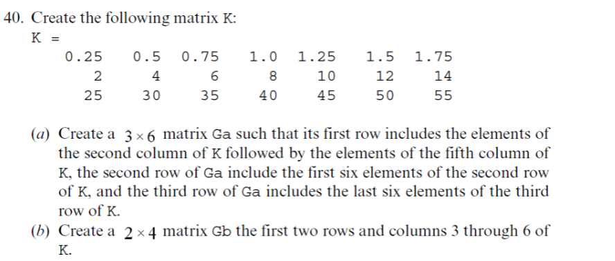 Solved 40. Create the following matrix K: K = 0.25 0.5 0.75 | Chegg.com