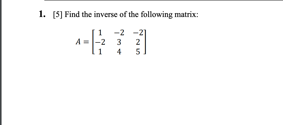 Solved 1 [5] Find The Inverse Of The Following Matrix 1