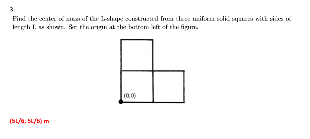 Solved 3. Find the center of mass of the L-shape constructed | Chegg.com