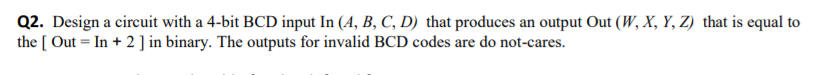 Solved Q2. Design A Circuit With A 4-bit BCD Input In (A, B, | Chegg.com