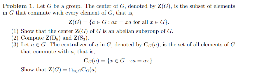 Solved Problem 1. Let G be a group. The center of G, denoted | Chegg.com