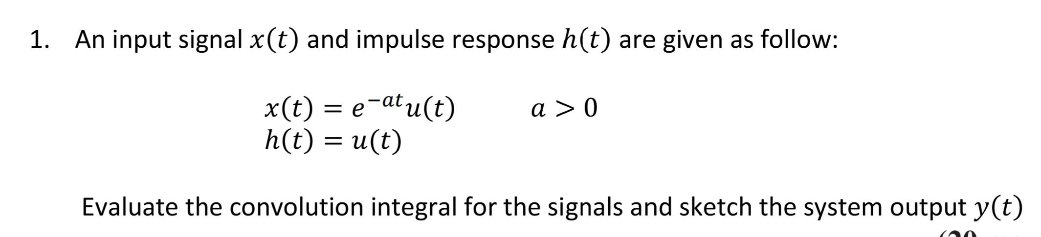 Solved 1. An input signal x(t) and impulse response h(t) are | Chegg.com