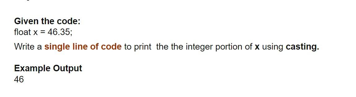 Solved Given the code: float x = 46.35; Write a single line | Chegg.com