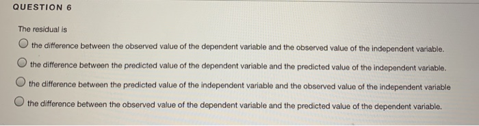 Solved QUESTION 6 The residual is Othe difference between | Chegg.com