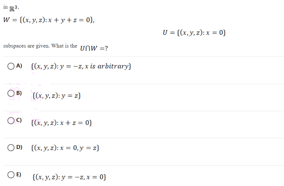 in \( \mathbb{R}^{3} \), \( W=\{(x, y, z): x+y+z=0\} \) \[ U=\{(x, y, z): x=0\} \] subspaces are given. What is the \( U \cap