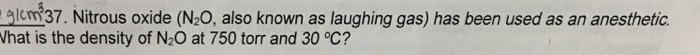 Solved 。1cm37 . Nitrous oxide (N2O, also known as laughing | Chegg.com