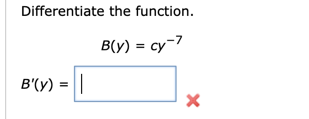 Solved Differentiate The Function. B(y)=cy−7 B′(y)= | Chegg.com