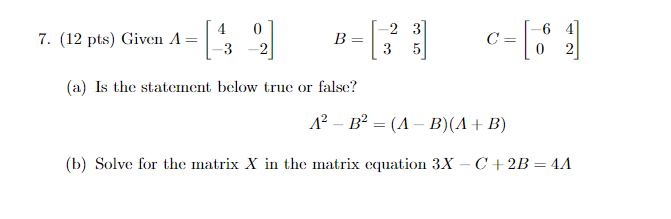 Solved (12 pts) Given A=[4−30−2]B=[−2335]C=[−6042] (a) Is | Chegg.com