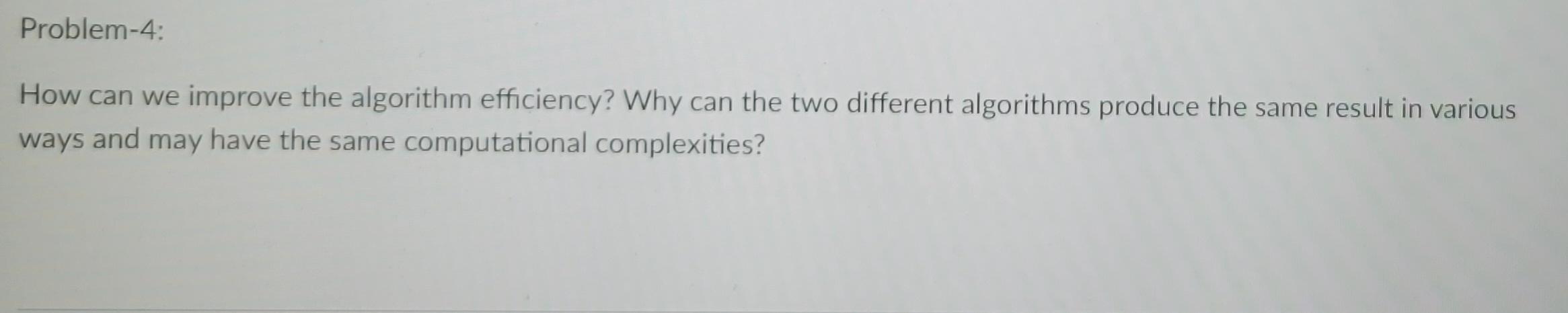 Solved Problem-4: How can we improve the algorithm | Chegg.com