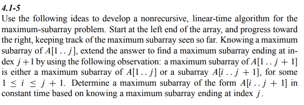 4.1-5 Use the following ideas to develop a nonrecursive, linear-time algorithm for the maximum-subarray problem. Start at the