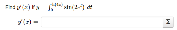 \( \begin{array}{l}y^{\prime}(x) \text { if } y=\int_{0}^{\ln (4 x)} \sin \left(2 e^{t}\right) d t \\ y^{\prime}(x)=\end{arra