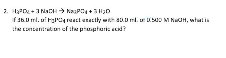 Solved 2. H3PO4 + 3 NaOH → Na3PO4 + 3 H20 If 36.0 ml. of | Chegg.com