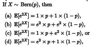 Solved If X∼Bern(p), then (a) E[e2X]=1×p+1×(1−p), (b) | Chegg.com