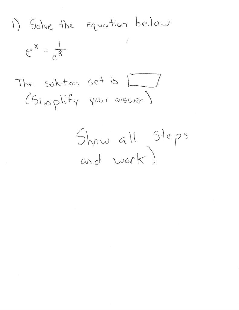 Solved 1) Solve the equation below e* = е e The solution set | Chegg.com