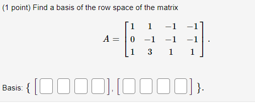 Solved (1 point) Find a basis of the row space of the matrix | Chegg.com