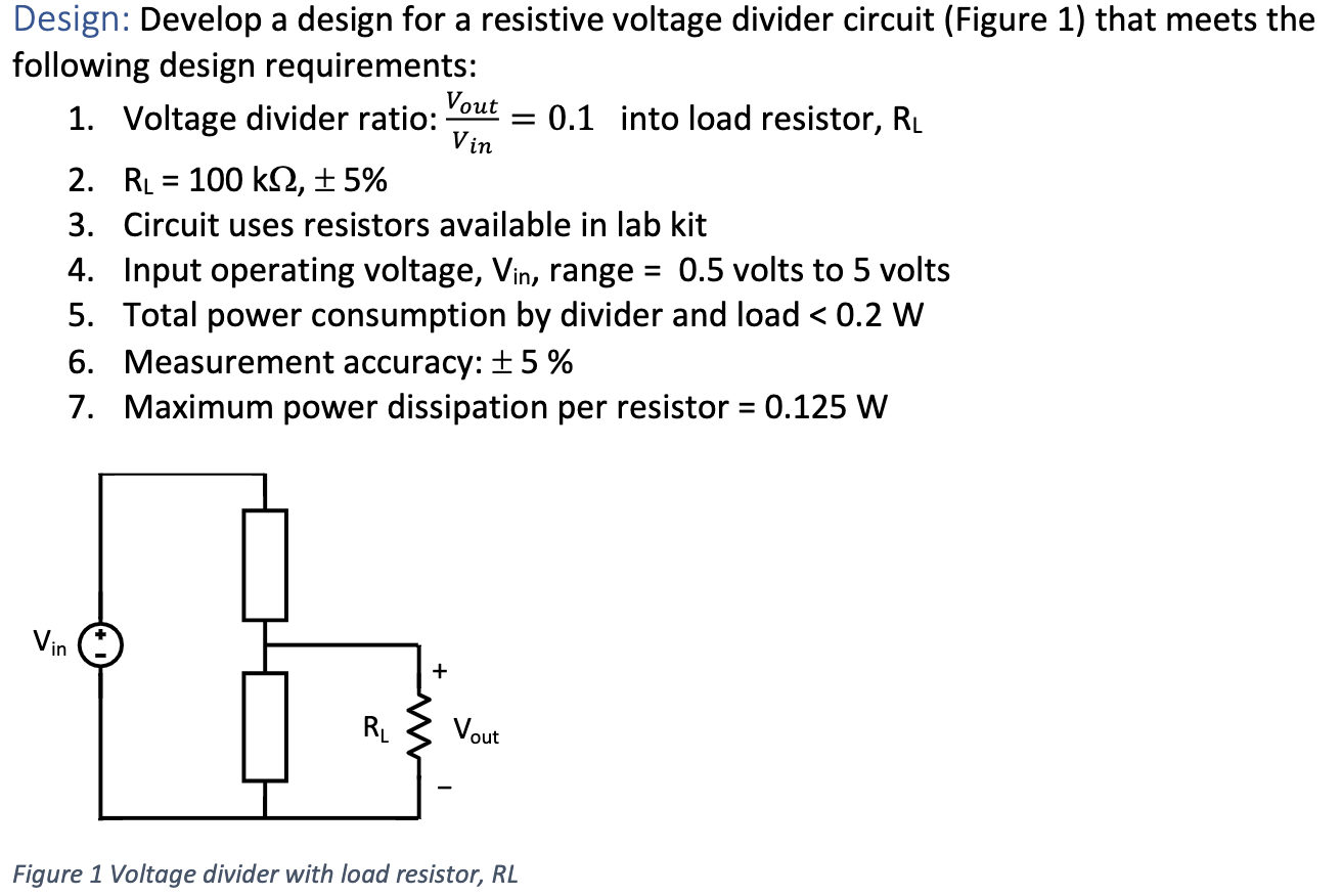 Solved Design: Develop a design for a resistive voltage Circuit Diagram