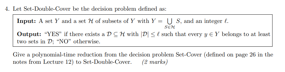 4. Let Set-Double-Cover be the decision problem defined as: Input: A set Y and a set H of subsets of Y with Y = U S, and an i