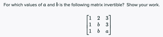 Solved For which values of a and b is the following matrix | Chegg.com