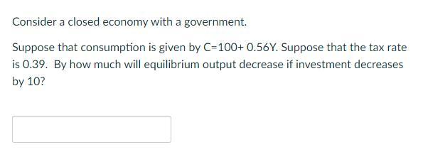 Solved Consider A Closed Economy With A Government. Suppose | Chegg.com