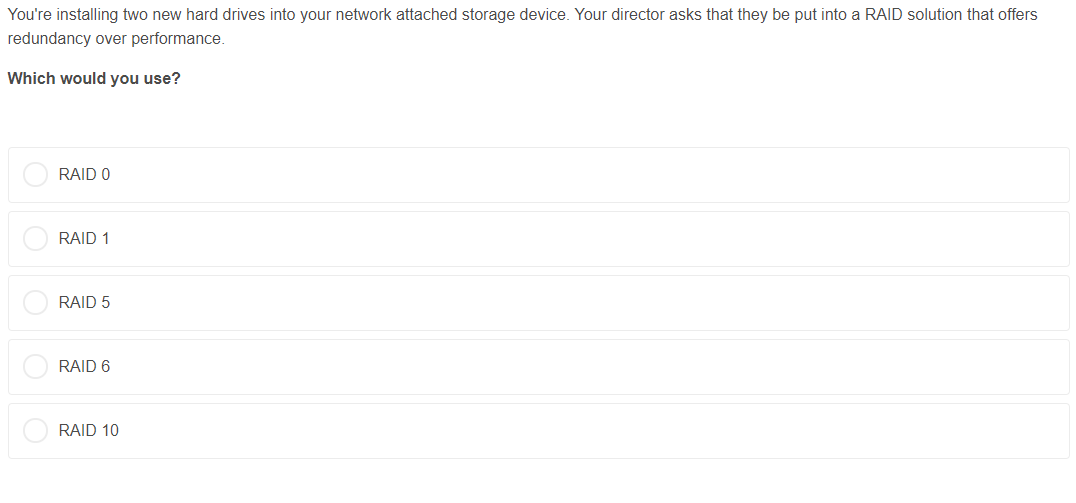 Youre installing two new hard drives into your network attached storage device. Your director asks that they be put into a R