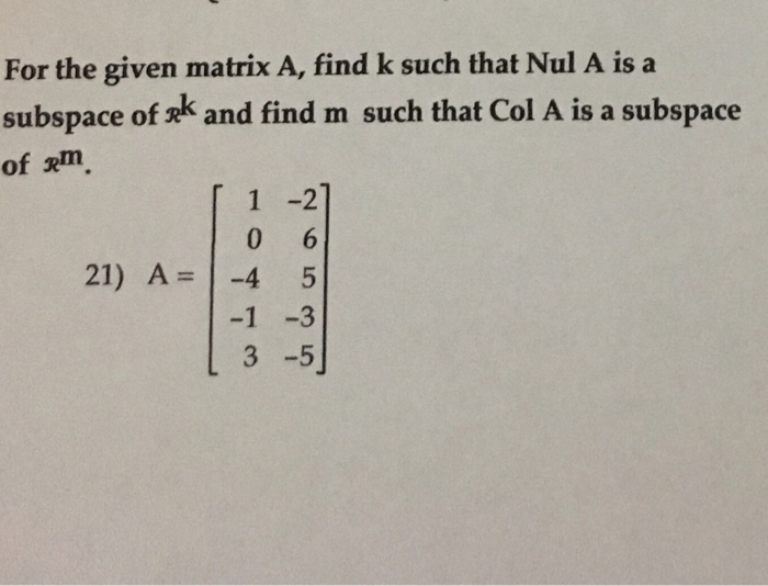 Solved For the given matrix A, find k such that Nul A is a | Chegg.com