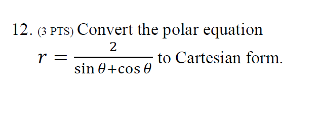 Solved 12. (3 PTS) Convert the polar equation 2 r = to | Chegg.com