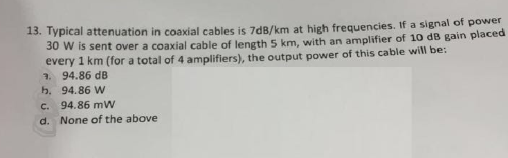 Solved 13. Typi cal attenuation in coaxial cables is 7dB/km | Chegg.com