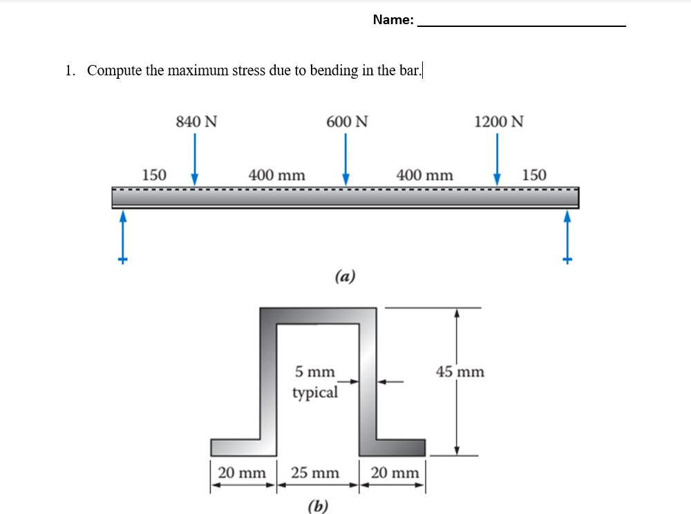 Solved Name: 1. Compute the maximum stress due to bending in | Chegg.com
