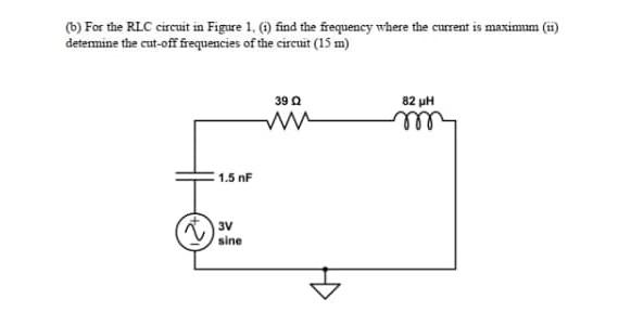 Solved (b) For The RLC Circuit In Figure 1, ) Find The | Chegg.com