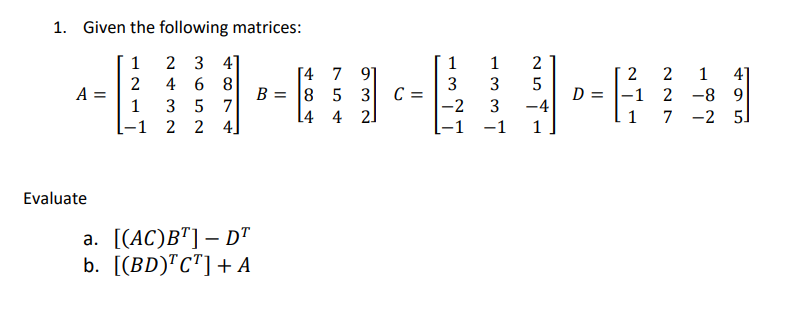 Solved 1. Given the following matrices: 1 2 3 4] [4 2 46 8 A | Chegg.com