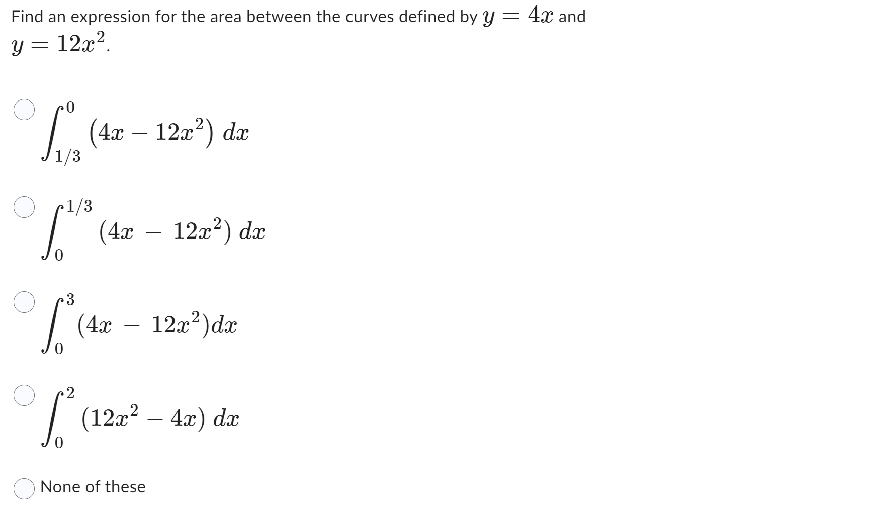 Find an expression for the area between the curves defined by \( y=4 x \) and \( y=12 x^{2} \).
\[
\begin{array}{l}
\int_{1 /