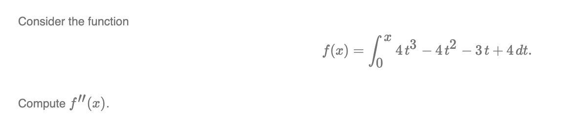 Solved Consider The Function F X ∫0x4t3−4t2−3t 4dt Compute