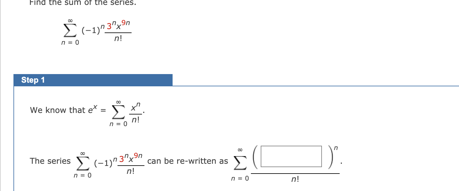 Solved Find the sum of the series. 0 E (-1)* 37x9n n! n = 0 | Chegg.com