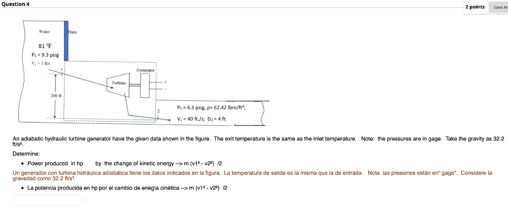 Question 4 2 points \( \mathrm{ft} / \mathrm{s}^{2} \). Determine: - Power produced in hp by the change of kinetic energy \(