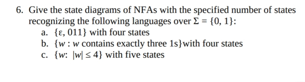 6. Give the state diagrams of NFAs with the specified number of states recognizing the following languages over Â£ = {0, 1}: a
