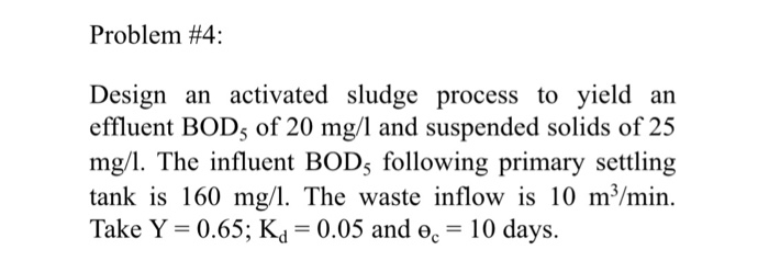 Solved Problem #4: Design An Activated Sludge Process To | Chegg.com