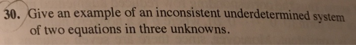 Solved Give an example of an inconsistent underdetermined | Chegg.com