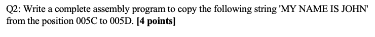 Solved Q2: Write a complete assembly program to copy the | Chegg.com