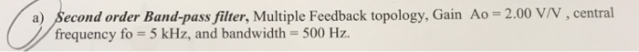 Solved a) Second order Band-pass filter, Multiple Feedback | Chegg.com