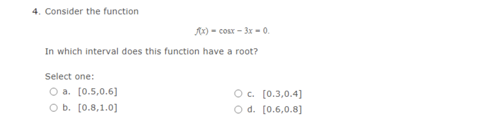 Solved 4. Consider the function f(x)=cosx−3x=0. In which | Chegg.com