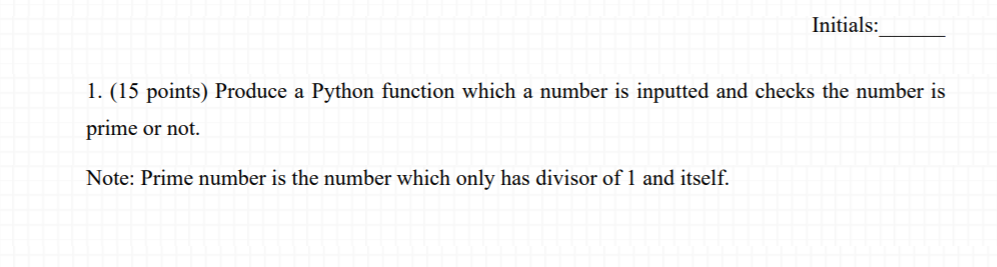 Solved Initials: 1. (15 points) Produce a Python function | Chegg.com