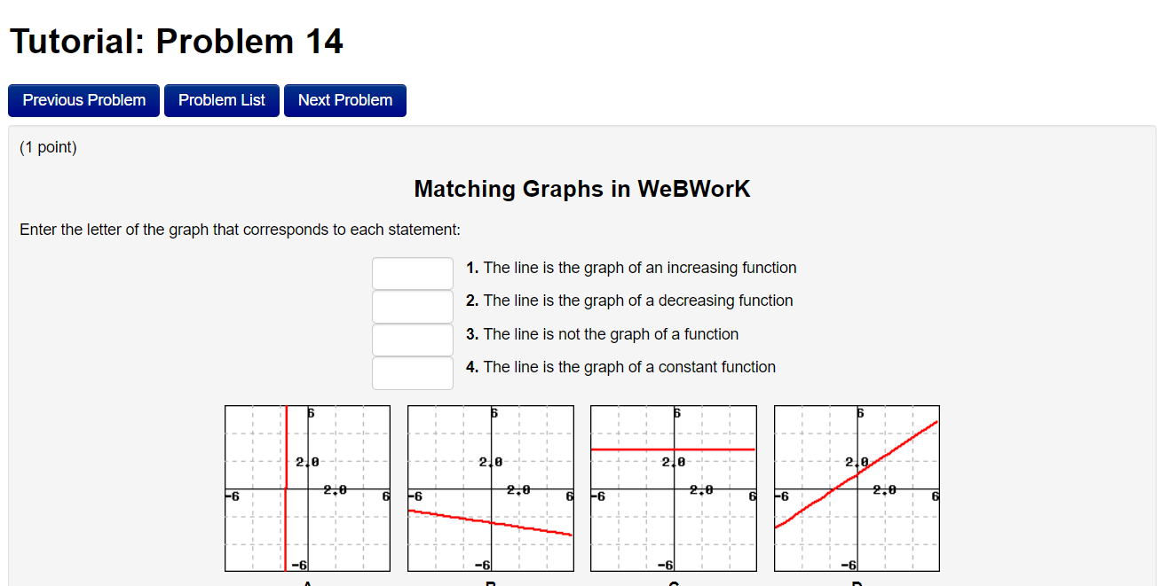 Enter the letter of the graph that corresponds to each statement:
1. The line is the graph of an increasing function
2. The l
