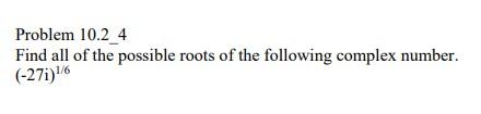 Solved Problem 10.2_4 Find all of the possible roots of the | Chegg.com