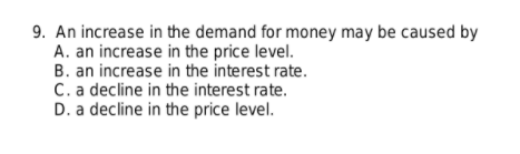 Solved 9. An increase in the demand for money may be caused | Chegg.com