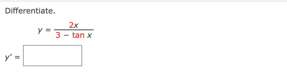 Differentiate. \[ y=\frac{2 x}{3-\tan x} \] \[ y^{\prime}= \]