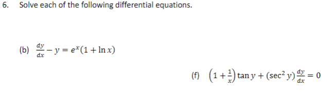 Solve each of the following differential equations. (b) \( \frac{d y}{d x}-y=e^{x}(1+\ln x) \) (f) \( \left(1+\frac{1}{x}\rig